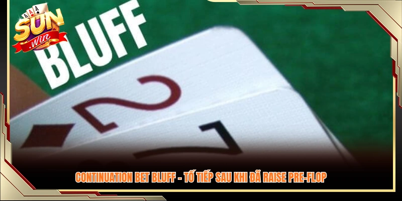 C-bet bluff - Tố tiếp sau vòng pre-flop