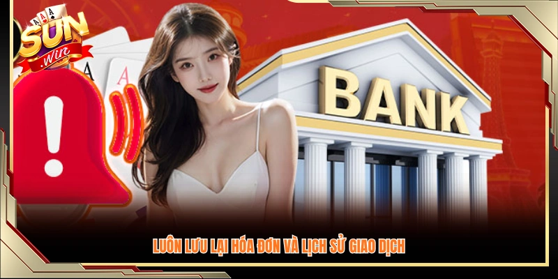 Hãy ghi lại hóa đơn và đối chiếu lịch sử giao dịch để kiểm tra khi cần