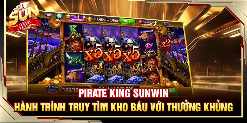 Pirate King Sunwin – Hành Trình Truy Tìm Kho Báu Với Thưởng Khủng