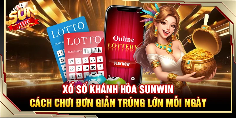 Xổ Số Khánh Hòa Sunwin – Cách Chơi Đơn Giản Trúng Lớn Mỗi Ngày