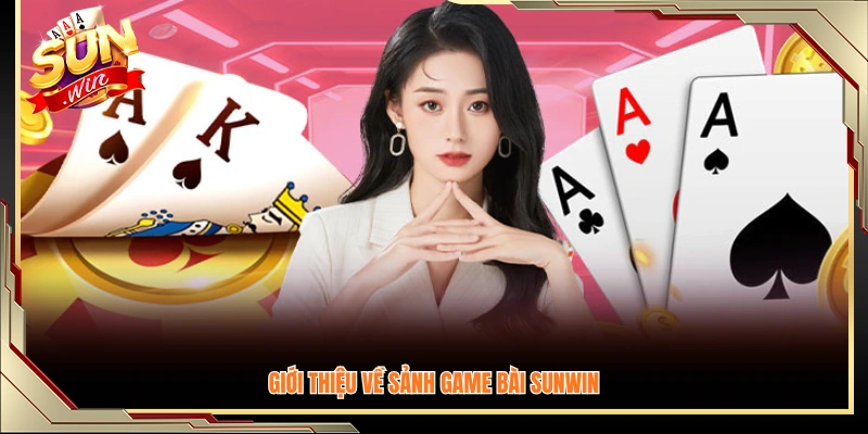 Khái quát sảnh game bài Sunwin