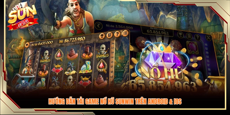 Cách tải và cài đặt game nổ hũ Sunwin cho điện thoại 